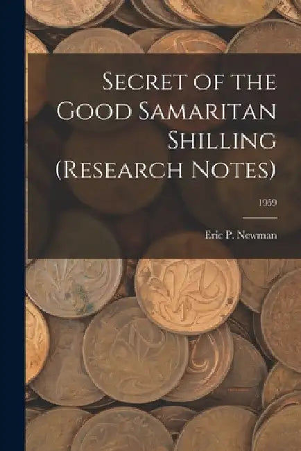 Secret of the Good Samaritan Shilling (Research Notes); 1959 by Eric P Newman