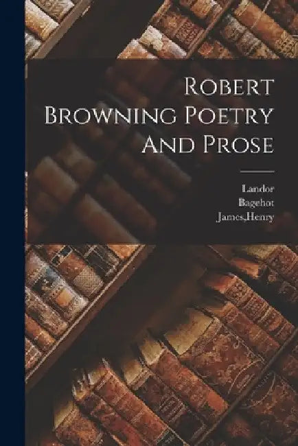 Robert Browning Poetry And Prose by Landor