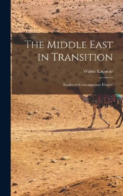 The Middle East in Transition; Studies in Contemporary History by Walter 1921-2018 Ed Laqueur