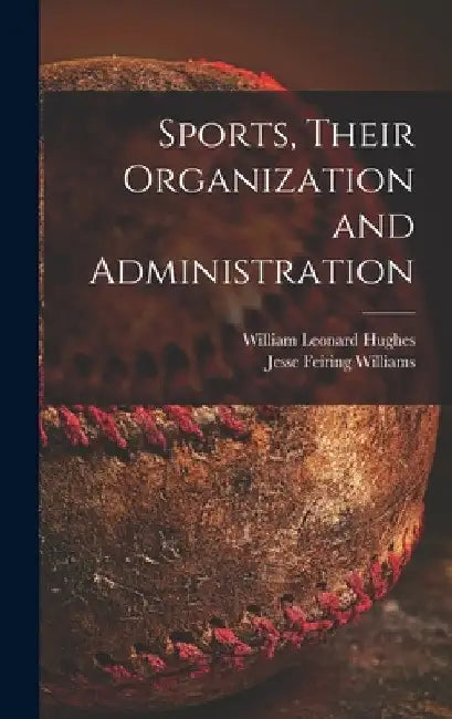 Sports, Their Organization and Administration by William Leonard 1895- Hughes