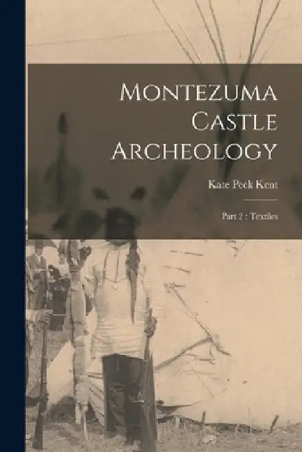 Montezuma Castle Archeology: Part 2: Textiles by Kate Peck Kent