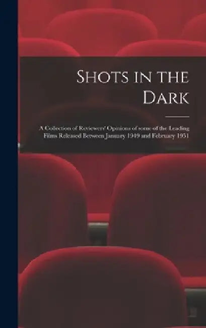 Shots in the Dark: a Collection of Reviewers' Opinions of Some of the Leading Films Released Between January 1949 and February 1951 by Anonymous