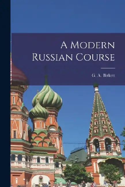 A Modern Russian Course by G. a. (George Arthur) Birkett