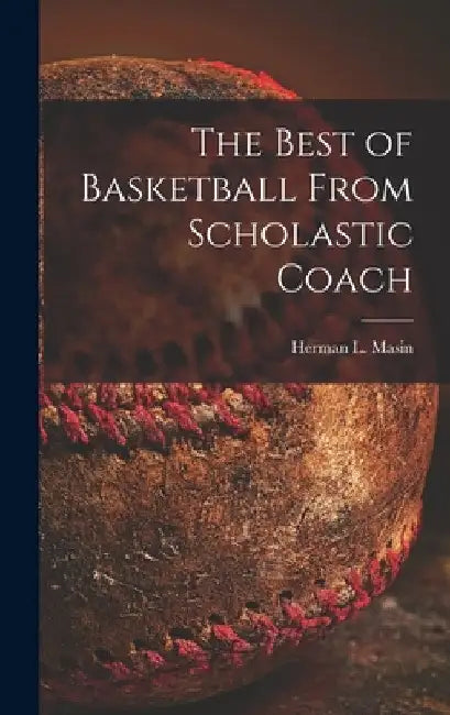 The Best of Basketball From Scholastic Coach by Herman L. 1913- Ed Masin