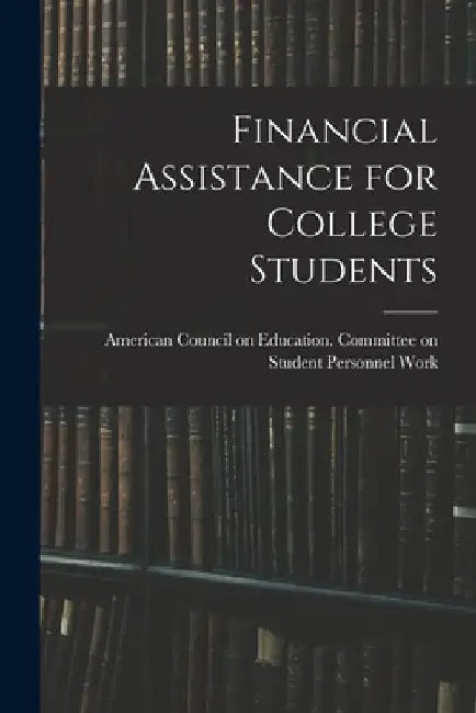 Financial Assistance for College Students by American Council on Education Commit