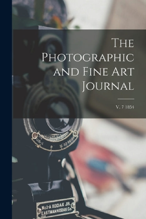 The Photographic and Fine Art Journal; v. 7 1854 by Anonymous