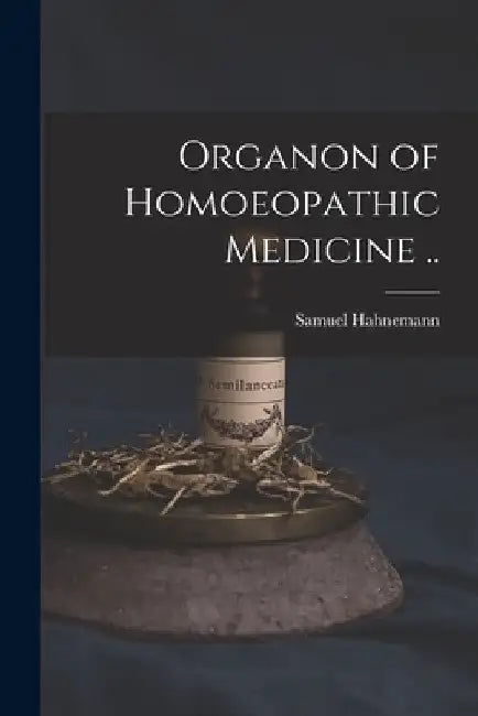 Organon of Homoeopathic Medicine .. by Samuel 1755-1843 Hahnemann