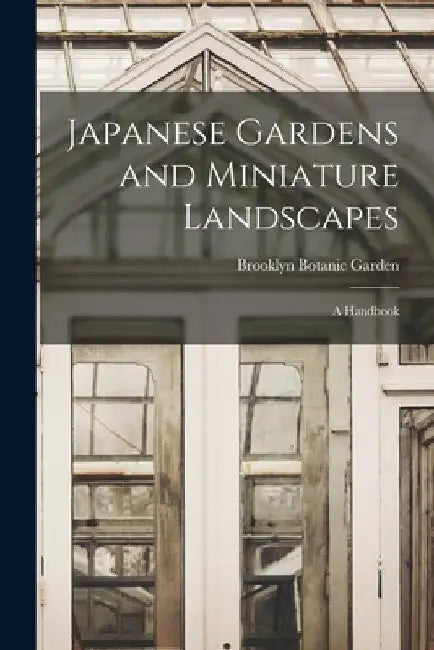 Japanese Gardens and Miniature Landscapes: a Handbook by Brooklyn Botanic Garden