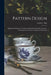 Pattern Design: a Book for Students, Treating in a Practical Wayof the Anatomy, Planning and Evolution of Repeated Ornament by Lewis F. (Lewis Foreman) Day