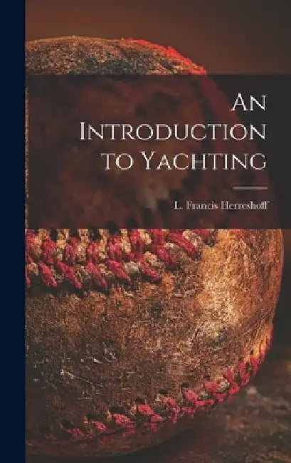 An Introduction to Yachting by L. Francis (Lewis Francis) Herreshoff