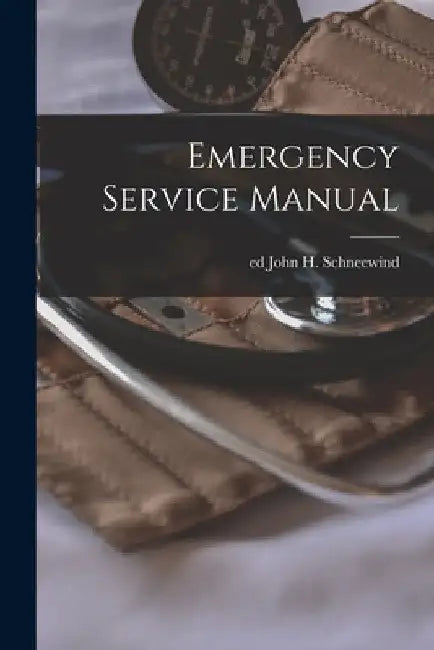 Emergency Service Manual by John H. Ed Schneewind