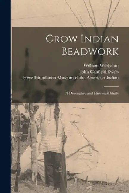Crow Indian Beadwork; a Descriptive and Historical Study by William Wildschut