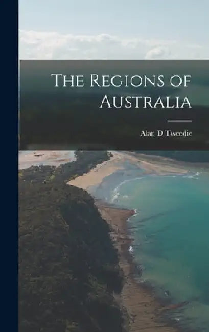 The Regions of Australia by Alan D. Tweedie