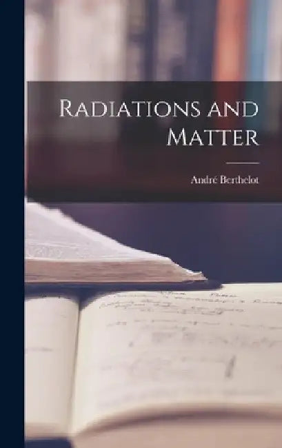 Radiations and Matter by André Berthelot