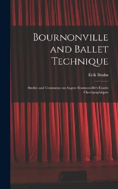 Bournonville and Ballet Technique; Studies and Comments on August Bournonville's Études Chorégraphiques by Erik Bruhn