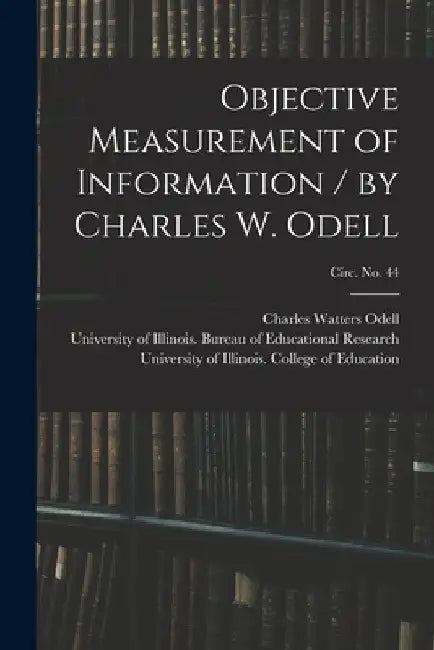 Objective Measurement of Information / by Charles W. Odell; circ. No. 44 by Charles Watters B. 1891 Odell