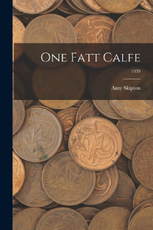 One Fatt Calfe; 1939 by Amy Skipton