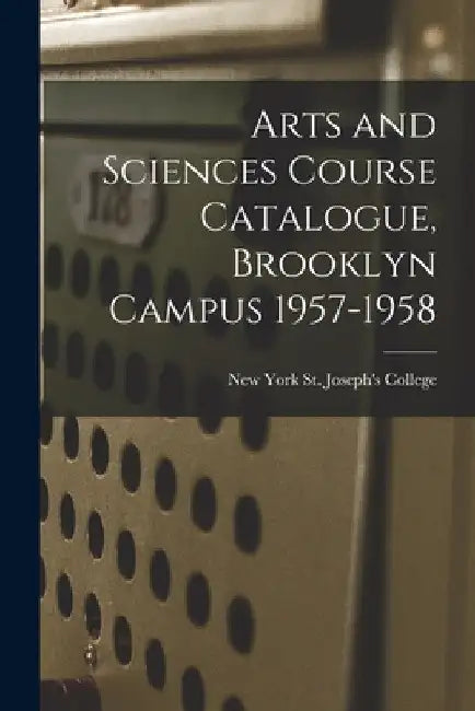 Arts and Sciences Course Catalogue, Brooklyn Campus 1957-1958 by New York St Joseph's College