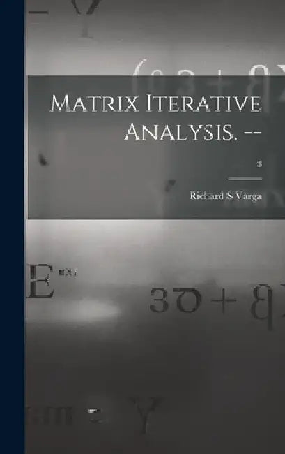 Matrix Iterative Analysis. --; 3 by Richard S. Varga