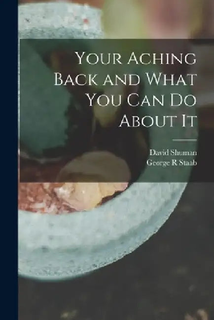 Your Aching Back and What You Can Do About It by David Shuman