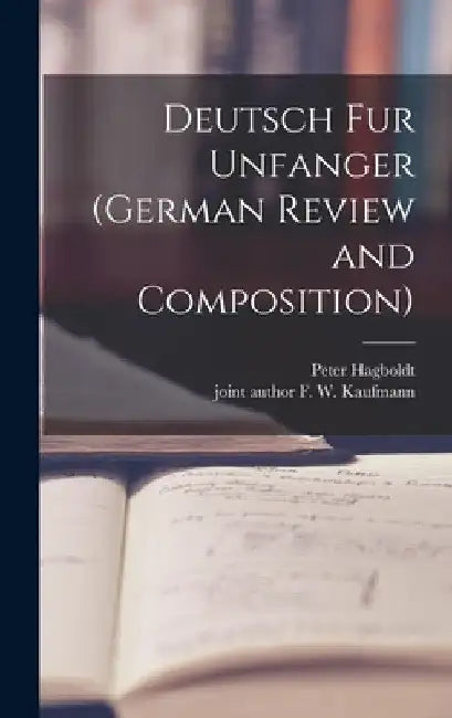 Deutsch Fur Unfanger (German Review and Composition) by Peter 1886-1943 Hagboldt