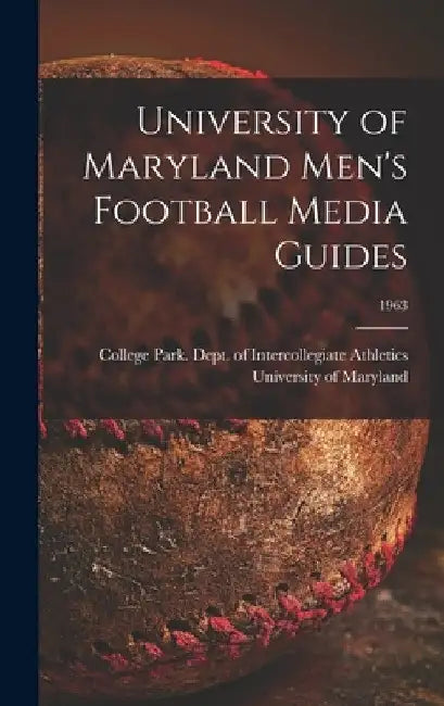 University of Maryland Men's Football Media Guides; 1963 by College Park University of Maryland