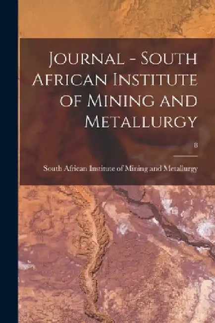 Journal - South African Institute of Mining and Metallurgy; 8 by South African Institute of Mining and