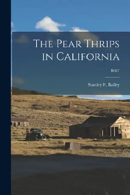 The Pear Thrips in California; B687 by Stanley F. (Stanley Fuller) Bailey