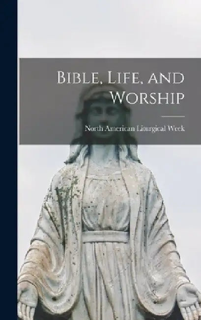 Bible, Life, and Worship by North American Liturgical Week (22nd