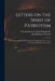 Letters on the Spirit of Patriotism: on the Idea of a Patriot King: and on the State of Parties, at the Accession of King George the First by Henry St John Viscount Bolingbroke