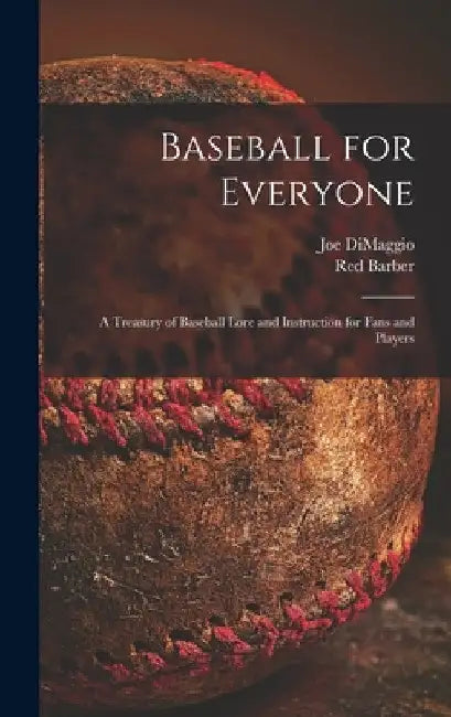 Baseball for Everyone; a Treasury of Baseball Lore and Instruction for Fans and Players by Joe 1914-1999 Dimaggio