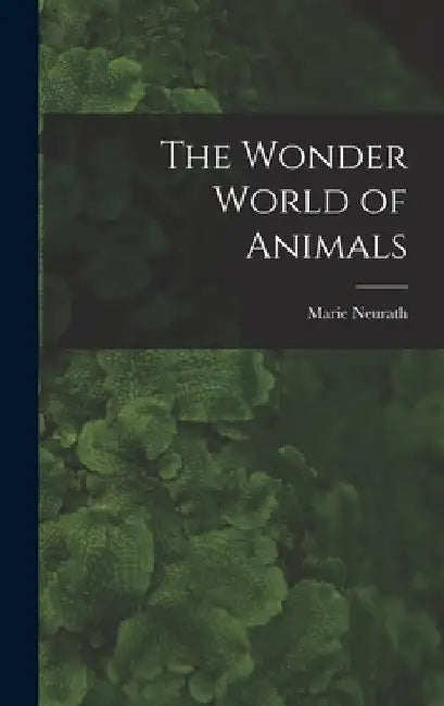The Wonder World of Animals by Marie Neurath