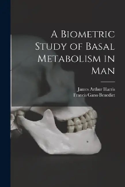 A Biometric Study of Basal Metabolism in Man by James Arthur 1880-1930 Harris