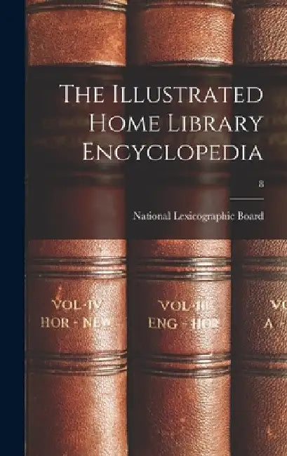 The Illustrated Home Library Encyclopedia; 8 by National Lexicographic Board