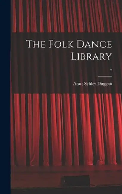 The Folk Dance Library; 2 by Anne Schley 1905- Duggan
