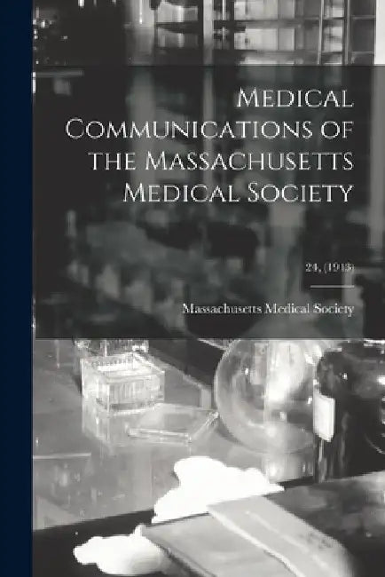 Medical Communications of the Massachusetts Medical Society; 24, (1913) by Massachusetts Medical Society