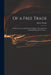 Of a Free Trade: a Discourse Seriously Recommending to Our Nation the Wonderfull Benefits of Trade ... by Henry 1604-1652 Parker
