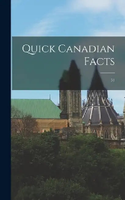 Quick Canadian Facts; 31 by Anonymous