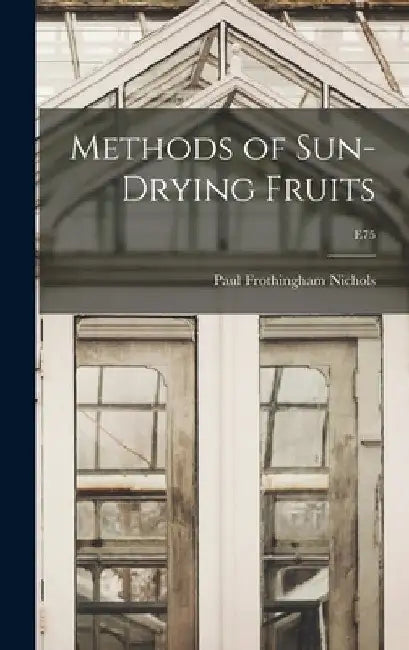 Methods of Sun-drying Fruits; E75 by Paul Frothingham 1893-1934 Nichols