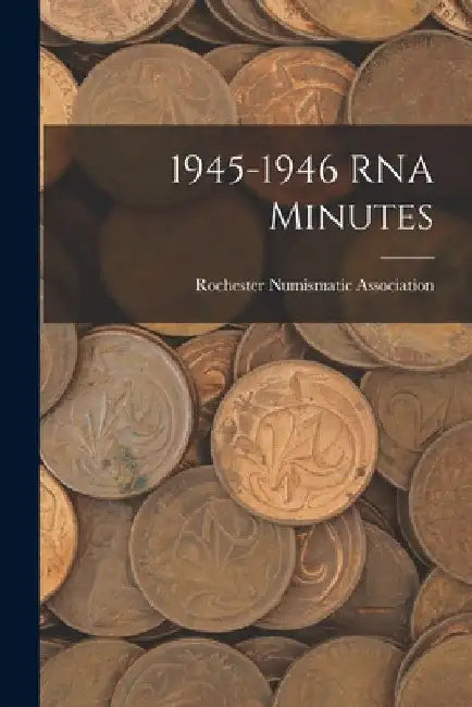 1945-1946 RNA Minutes by Rochester Numismatic Association
