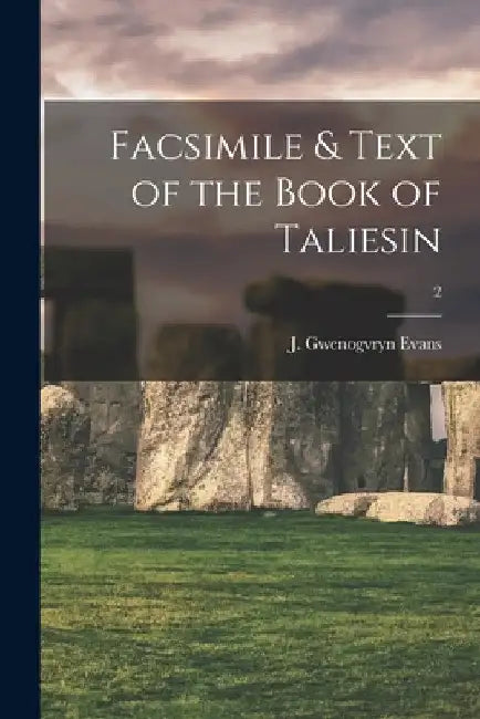 Facsimile & Text of the Book of Taliesin; 2 by J. Gwenogvryn Evans