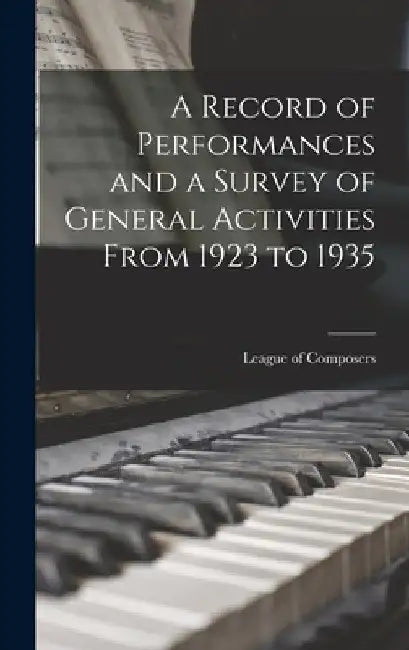A Record of Performances and a Survey of General Activities From 1923 to 1935 by League of Composers (U S )