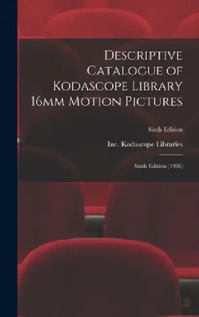 Descriptive Catalogue of Kodascope Library 16mm Motion Pictures: Sixth Edition (1936); Sixth Edition by Inc Kodascope Libraries