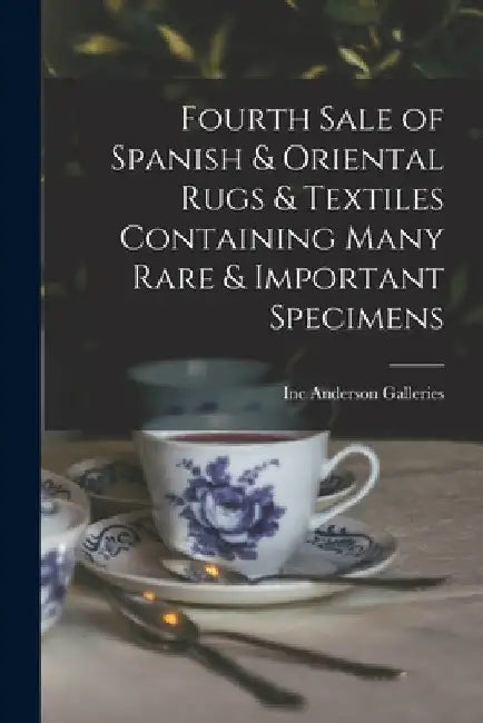 Fourth Sale of Spanish & Oriental Rugs & Textiles Containing Many Rare & Important Specimens by Inc Anderson Galleries