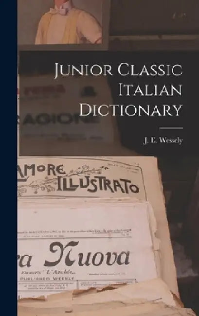 Junior Classic Italian Dictionary by J. E. Wessely