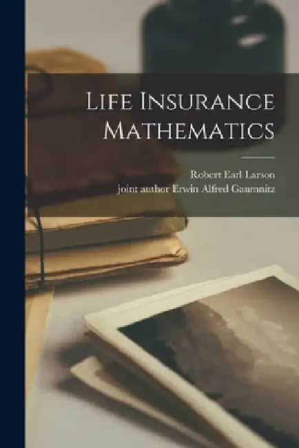 Life Insurance Mathematics by Robert Earl 1916- Larson