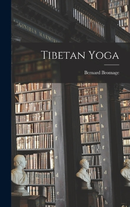 Tibetan Yoga by Bernard Bromage