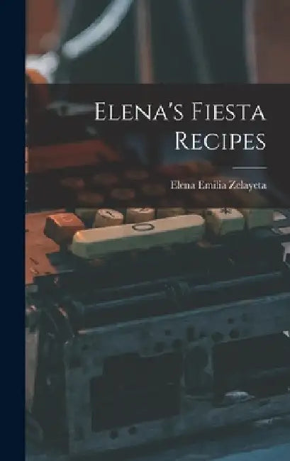 Elena's Fiesta Recipes by Elena Emilia Zelayeta