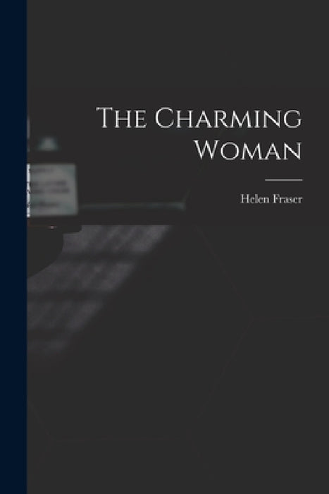 The Charming Woman by Helen 1915- Ed Fraser