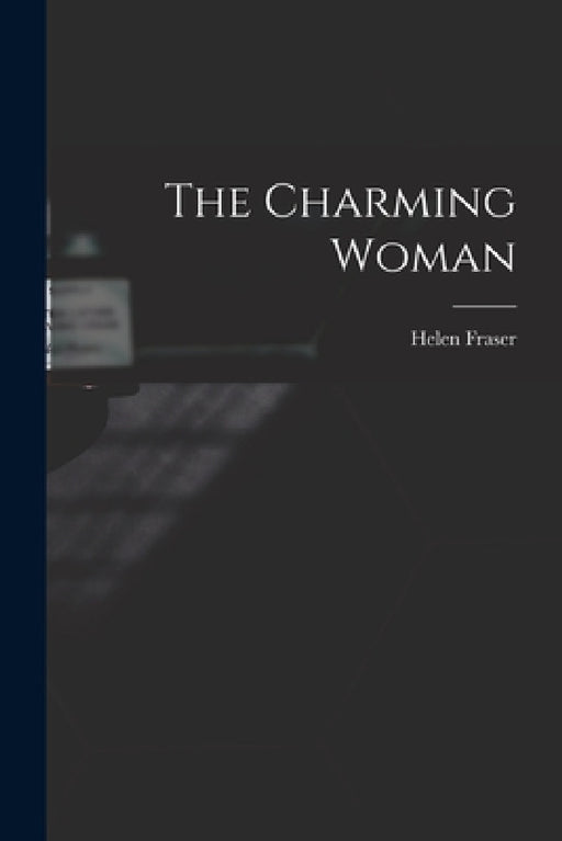 The Charming Woman by Helen 1915- Ed Fraser